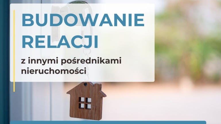 Jak budować relacje z innymi agentami, które działają? Jak budować sieć współpracowników w branży nieruchomości – od zera do zaufania.